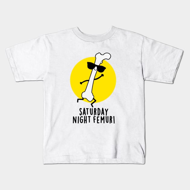 Saturday Night Femur Cute Bone Pun Kids T-Shirt by punnybone